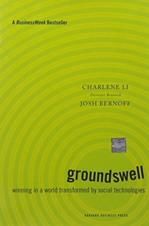 Groundswell: Winning in a World Transformed by Social Technologies by Josh Bernoff, Charlene Li