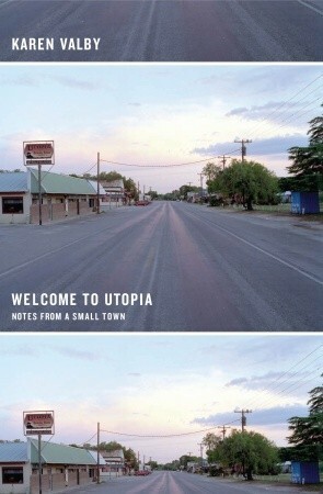 Welcome to Utopia: Notes from a Small Town by Karen Valby