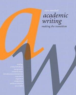 Academic Writing: Making the Transition by Steve Marshall