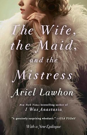 The Wife, the Maid, and the Mistress by Ariel Lawhon