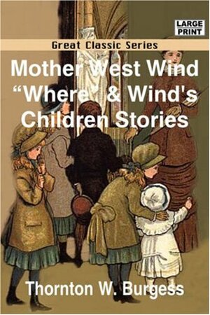 Mother West Wind "Where" & Wind's Children Stories by Thornton W. Burgess