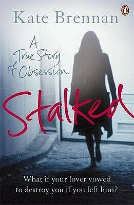 Stalked: A True Story of Obsession by Kate Brennan