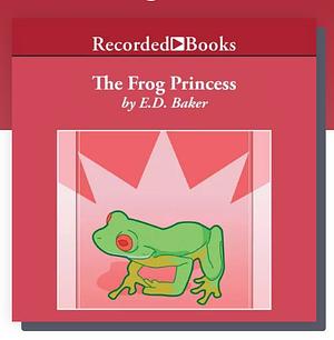 The Frog Princess by E.D. Baker