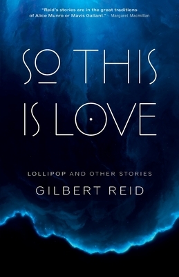 So This Is Love: Lollipop and Other Stories by Gilbert Reid