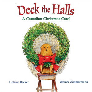 Deck the Halls: A Canadian Christmas Carol by Helaine Becker, Werner Zimmermann