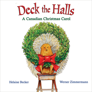 Deck the Halls: A Canadian Christmas Carol by Werner Zimmermann, Helaine Becker