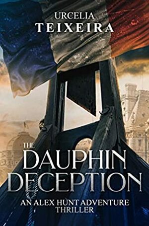The Dauphin Deception by Urcelia Teixeira