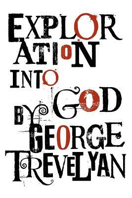 Exploration Into God by George Trevelyan