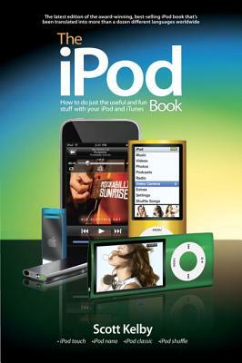 The iPod Book: Doing Cool Stuff with the iPod and the iTunes Music Store by Scott Kelby