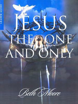 Jesus the One and Only - Leader Guide by Beth Moore