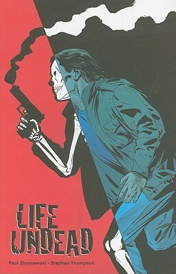 Life Undead by Paul Zbyszewski, Stephen Thompson