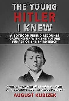 The Young Hitler I Knew: A Boyhood Friend Recounts Growing Up with the Future Fuhrer of the Third Reich by August Kubizek