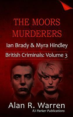 The Moors Murderers: Ian Brady and Myra Hindley by Alan R. Warren