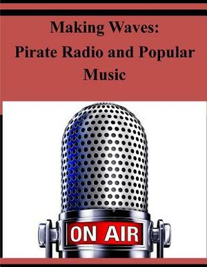 Making Waves: Pirate Radio and Popular Music by U. S. Department of Education