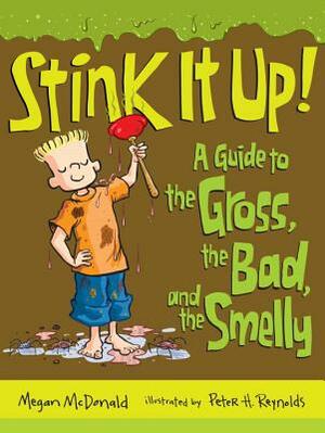 Stink It Up!: A Guide to the Gross, the Bad, and the Smelly by Megan McDonald