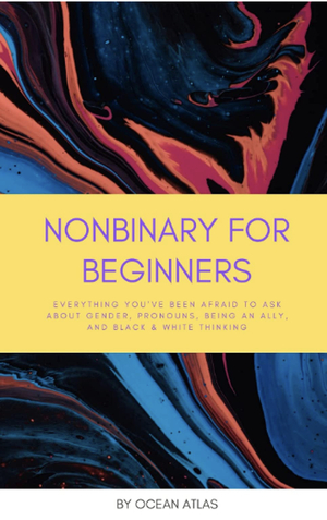 Nonbinary for Beginners by Ocean Atlas