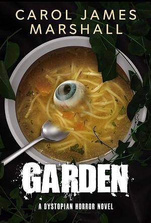 Garden : A Dystopian Horror Novel by Carol James Marshall