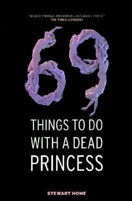 69 Things to Do With a Dead Princess by Stewart Home