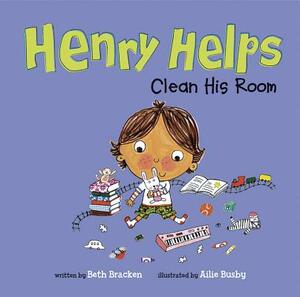Henry Helps Clean His Room by Beth Bracken