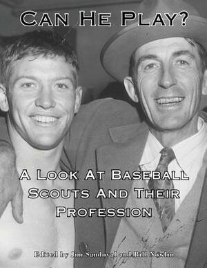 Can He Play?: A Look At Baseball Scouts and Their Profession by Jim Sandoval