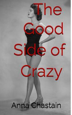 The Good Side of Crazy by Anna Chastain