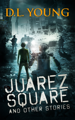 Juarez Square and Other Stories by D.L. Young