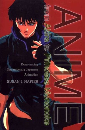 Anime: from Akira to Princess Mononoke, Experiencing Contemporary Japanese Animation by Susan J. Napier