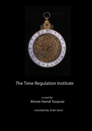 The Time Regulation Institute by Ahmet Hamdi Tanpınar, Ender Gürol
