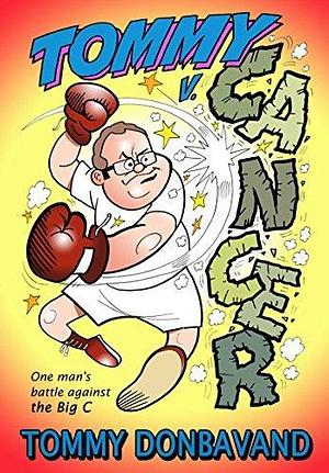 Tommy v Cancer: One Man's Battle Against The Big C by Tommy Donbavand, Tommy Donbavand