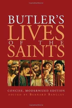 Butler's Lives of the Saints: Concise, Modernized Edition by Bernard Bangley