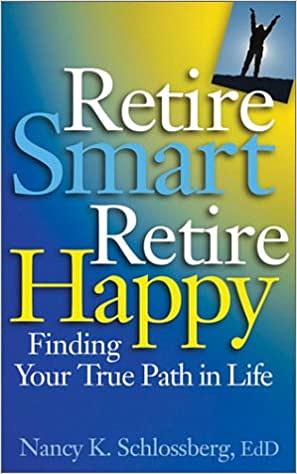 Retire Smart, Retire Happy: Finding Your True Path in Life by Nancy K. Schlossberg