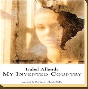 My Invented Country: A Nostalgic Journey Through Chile by Isabel Allende