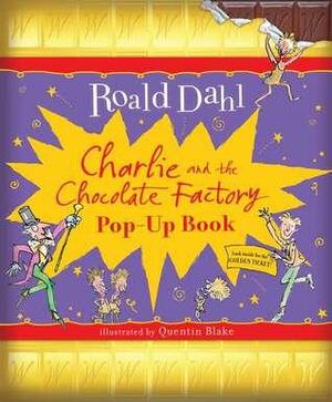 Charlie and the Chocolate Factory: Pop Up Book by Roald Dahl, Quentin Blake