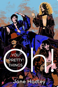 Oh! You Pretty Things: A Glam Rock Romance  by Jane Hadley