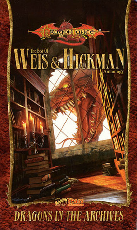 Dragons in the Archives: The Best of Weis & Hickman (Dragonlance Anthology) by Tracy Hickman, Margaret Weis, Aron Eisenberg