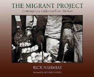 The Migrant Project: Contemporary California Farmworkers by Rick Nahmias