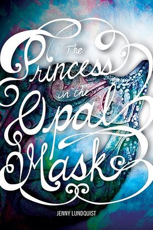 The Princess in the Opal Mask by Jenny Lundquist