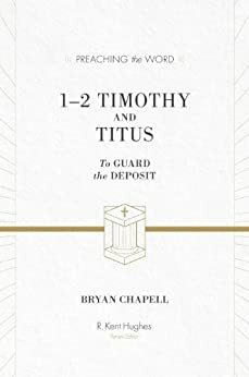 1-2 Timothy and Titus by Bryan Chapell, R. Kent Hughes