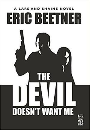 The Devil Doesn't Want Me: A Lars and Shaine Novel by Eric Beetner