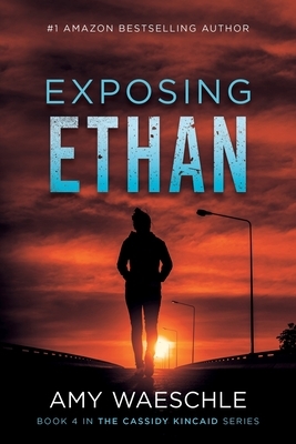 Exposing Ethan by Amy Waeschle