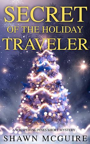 Secrets of the Holiday Traveler by Shawn McGuire, Shawn McGuire