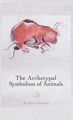 The Archetypal Symbolism of Animals: Lectures Given at the C.G. Jung Institute, Zurich, 1954-1958 by Barbara Hannah