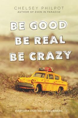 Be Good Be Real Be Crazy by Chelsey Philpot