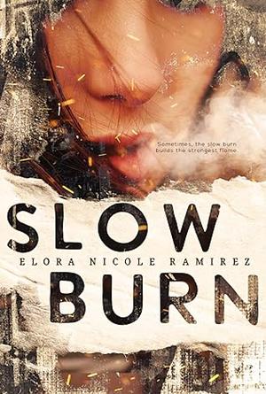 Slow Burn by Elora Nicole Ramirez