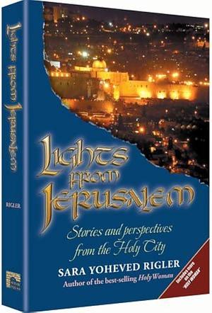 Lights from Jerusalem: Stories and Perspectives from the Holy City by Sara Yoheved Rigler