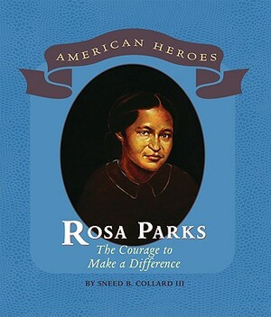 Rosa Parks: The Courage to Make a Difference by Sneed B. Collard III