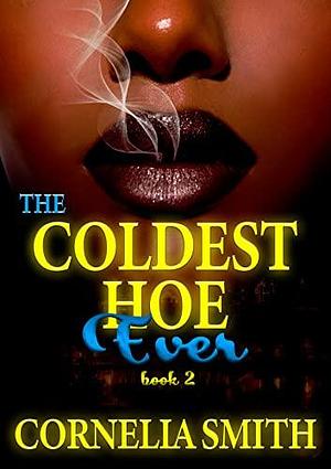 The Coldest Hoe Ever: Book 2 by Cornelia Smith, Cornelia Smith