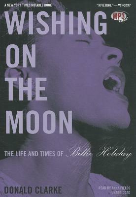 Wishing on the Moon: The Life and Times of Billie Holiday by Donald Clarke