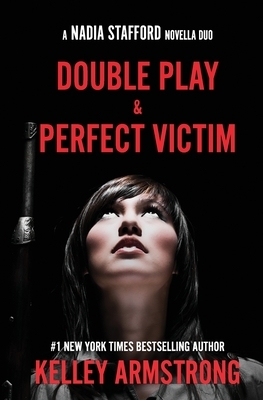 Perfect Victim / Double Play: Nadia Stafford novella duo by Kelley Armstrong