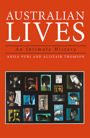 Australian Lives: An Intimate History by Anisa Puri, Alistair Thomson